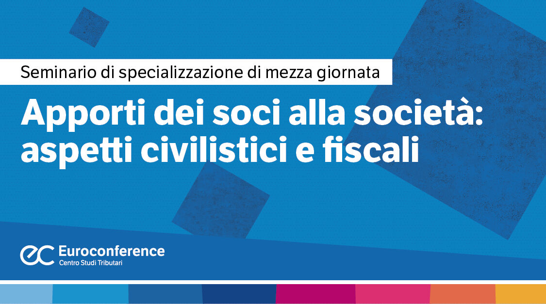 Immagine Apporti dei soci alla società: aspetti civilistici e fiscali | Euroconference